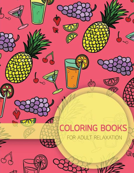 Summer Food Pattern Coloring Books For Adult Relaxation (Food, Dessert And Drink): Creativity And Mindfulness Pattern Coloring Book For Adults And Grown Ups