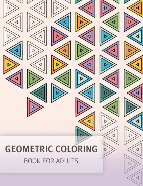 Geometric Coloring Easy Pattern For Adult And Grown Ups: Creativity And Mindfulness Pattern Coloring Book For Adults And Grown Ups