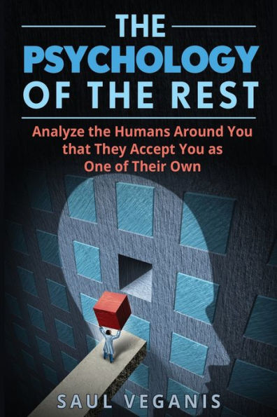 The Psychology Of The Rest: Analyze The Humans Around You That They Accept You As One Of Their Own