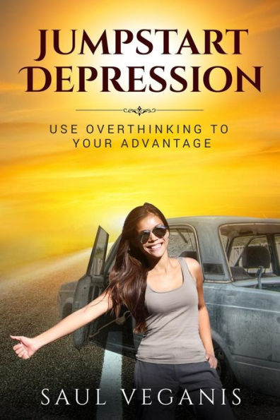 Jumpstart Depression: Use Overthinking To Your Advantage