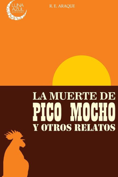 La Muerte De Pico Mocho Y Otros Relatos (Spanish Edition)
