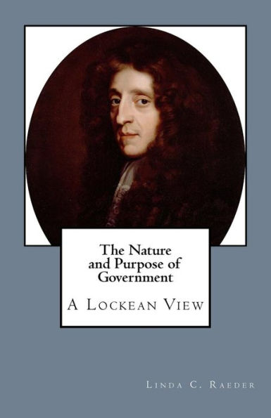 The Nature And Purpose Of Government: A Lockean View (Freedom And American Society) (Volume 4)