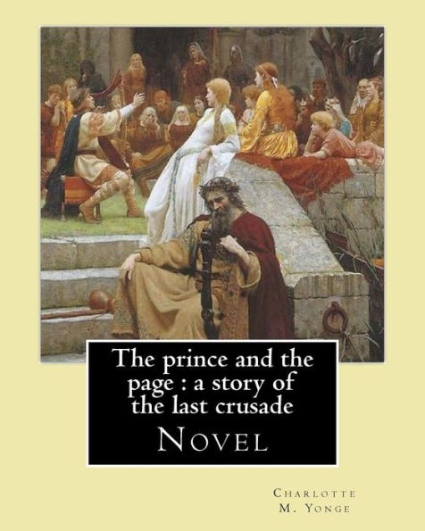 The Prince And The Page : A Story Of The Last Crusade. By: Charlotte M. Yonge: Novel