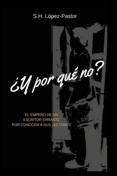 ¿Y Por Qué No?: El Empeno De Un Escritor Errante Por Conocer A Sus Lectores (Spanish Edition)