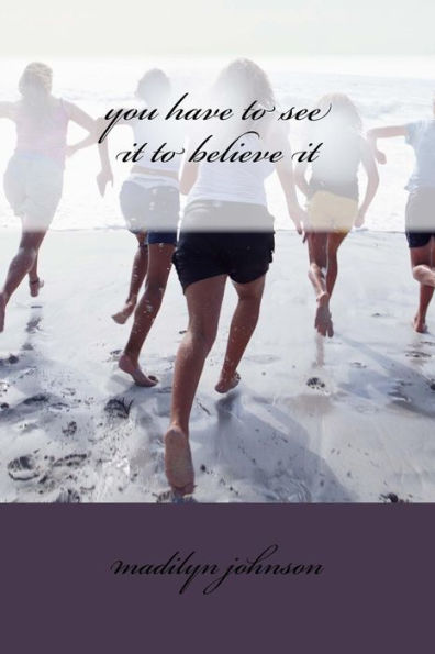 You Have To See It To Believe It