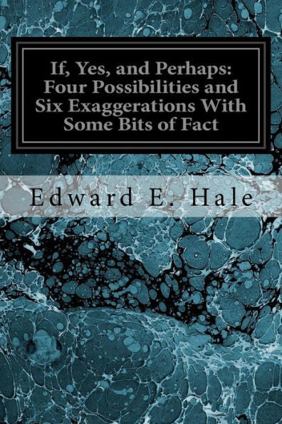 If, Yes, And Perhaps: Four Possibilities And Six Exaggerations With Some Bits Of Fact