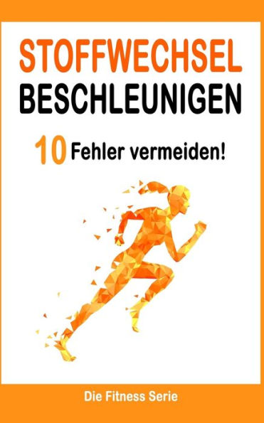 Stoffwechsel Beschleunigen: 10 Fehler, Die Du Unbedingt Vermeiden Musst (Abnehmen Bucher) (German Edition)