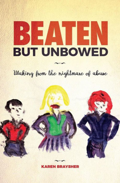 Beaten But Unbowed: Waking From The Nightmare Of Abuse