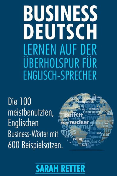 Business Deutsch: Lernen Auf Der Uberholspur Fur Englisch-Sprecher: Die 100 Meistbenutzten, Englischen Business-Worter Mit 600 BeispielsAtzen. (Deutsch Fur Englisch-Sprecher) (German Edition)