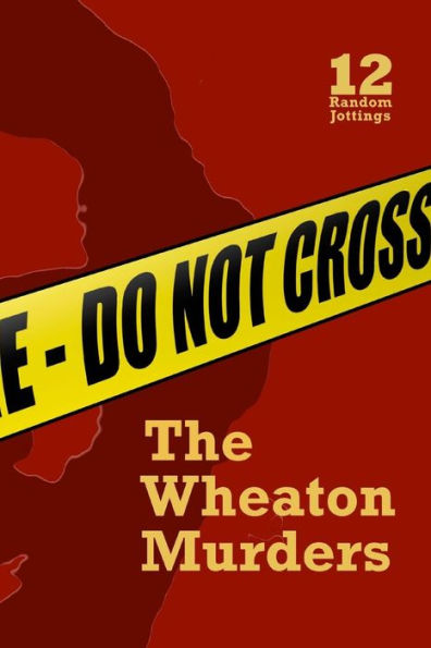 Random Jottings 12: The Wheaton Murders Issue