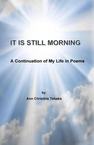 It Is Still Morning: A Continuation Of My Life In Poems