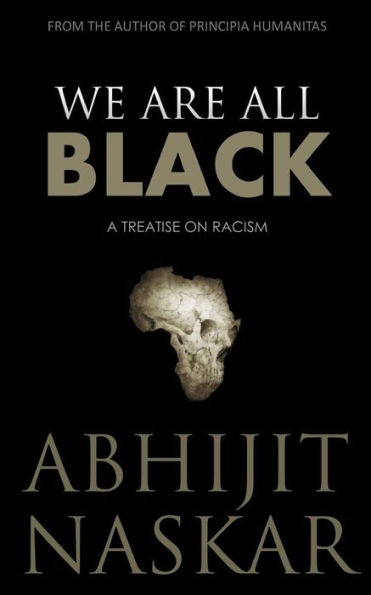 We Are All Black: A Treatise On Racism (Humanism Series)
