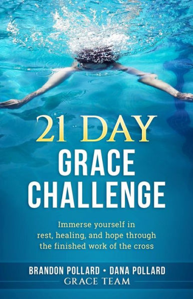 21 Day Grace Challenge: Immerse Yourself In Rest, Healing, And Hope Through The Finished Work Of The Cross. Devotional