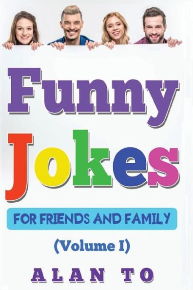 Funny Jokes For Friends And Family 1: Best Collection Of Funny Stories, Jokes For Kids, Jokes For Family, Funny Books, Funny Short Stories (Funny Jokes Collection) - 9781545197899