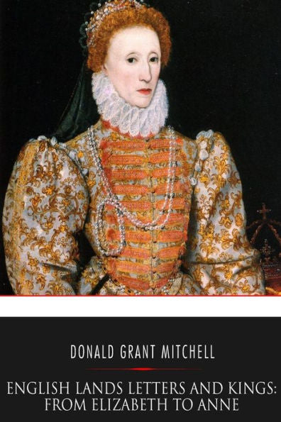 English Lands Letters And Kings: From Elizabeth To Anne