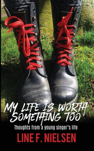 My Life Is Worth Something Too: Thoughts From A Young Singer’S Life