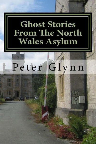 Ghost Stories From The North Wales Asylum: A Personal Collection