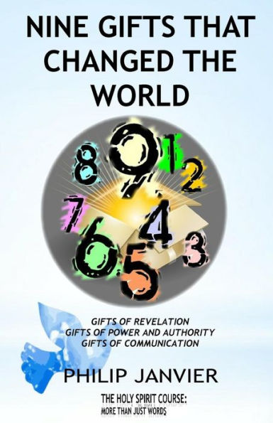 Nine Gifts That Changed The World: Gifts Of Revelation, Gifts Of Power And Authority, Gifts Of Communication (The Holy Spirit Course: More Than Just Words)