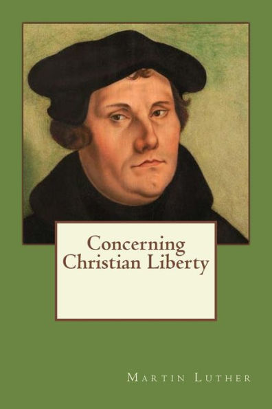 Concerning Christian Liberty - 9781545233450