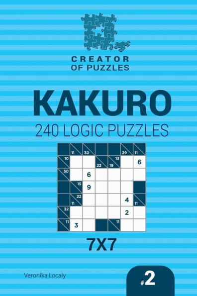 Creator Of Puzzles - Kakuro 240 Logic Puzzles 7X7 (Volume 2)