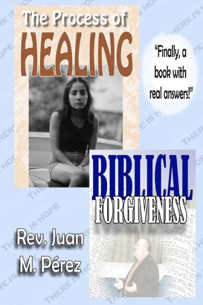 The Process Of Healing - Biblical Forgiveness: Real Answers To Real Questions