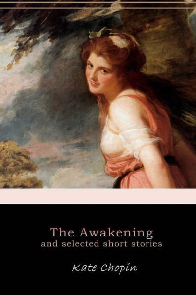 The Awakening, And Selected Short Stories - 9781545242131
