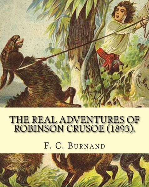 The Real Adventures Of Robinson Crusoe (1893). By: F. C. Burnand, Illustrated By: Linley Sambourne: Edward Linley Sambourne (4 January 1844 – 3 August 1910) Was An English Cartoonist And Illustrator.