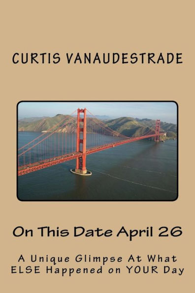 On This Date April 26: A Unique Glimpse At What Else Happened On Your Day
