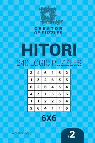 Creator Of Puzzles - Hitori 240 Logic Puzzles 6X6 (Volume 2)