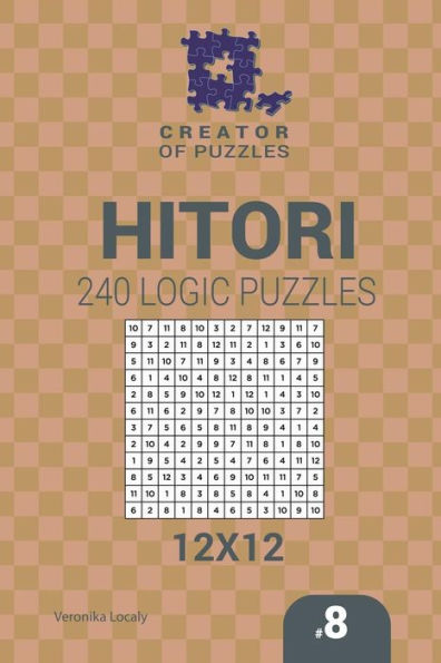 Creator Of Puzzles - Hitori 240 Logic Puzzles 12X12 (Volume 8)