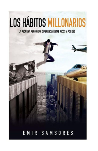 Los Habitos Millonarios: La Pequena Pero Gran Diferencia Entre Ricos Y Pobres (Spanish Edition)