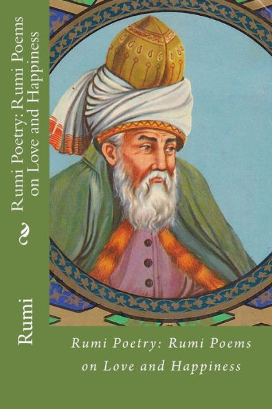 Rumi Poetry: Rumi Poems On Love And Happiness