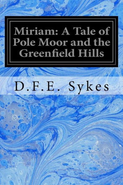 Miriam: A Tale Of Pole Moor And The Greenfield Hills