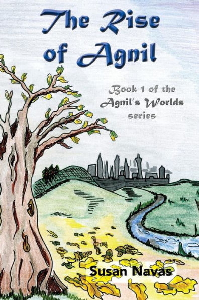 The Rise Of Agnil: Book 1 Of The Agnil's Worlds Series