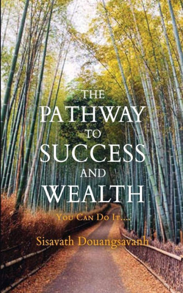 The Pathway To Success And Wealth: You Can Do It
