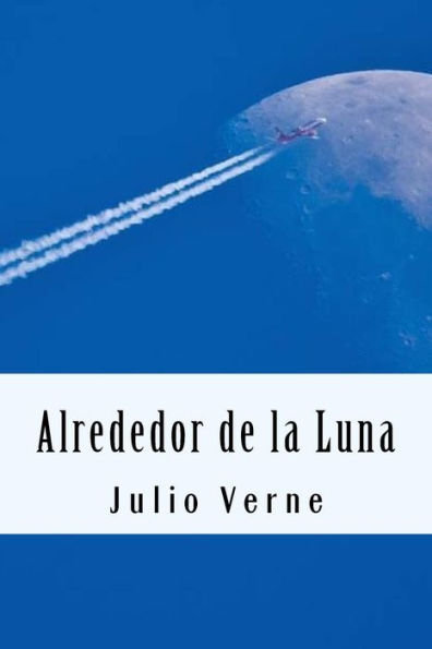 Alrededor De La Luna (Spanish) Edition (Spanish Edition)