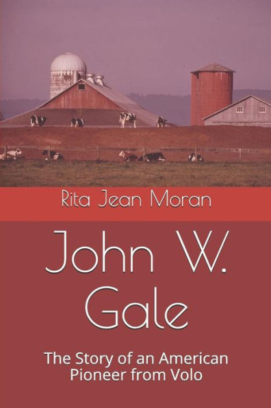 John W. Gale: The Story Of An American Pioneer From Volo