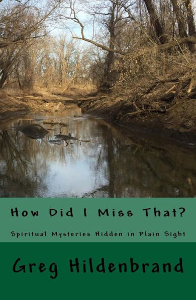 How Did I Miss That?: Spiritual Mysteries Hidden In Plain Sight