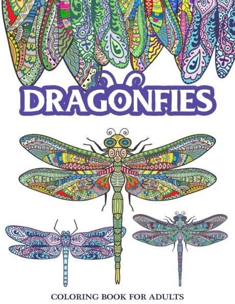 Dragonflies Coloring Book For Adults: Stress Relieving Dragonfly, Flower And Garden Theme