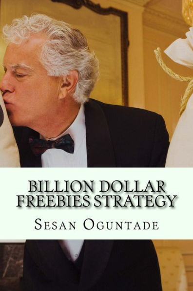 Billion Dollar Freebies Strategy: Unique And Efficient Small Business Marketing Fundamentals To Grow Your Business (Problem-Solving Short Reports)