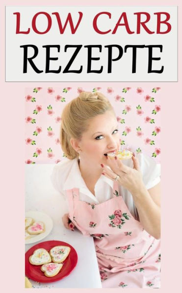 Low Carb Rezepte: Low Carb Fur Einsteiger (Low Carb Bucher) (German Edition)