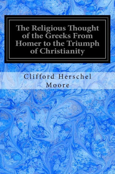The Religious Thought Of The Greeks From Homer To The Triumph Of Christianity