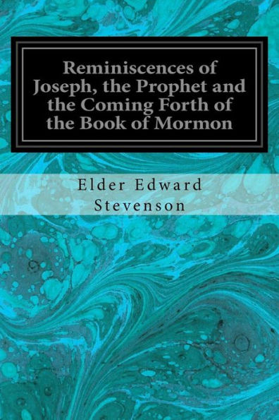 Reminiscences Of Joseph, The Prophet And The Coming Forth Of The Book Of Mormon: Illustrated