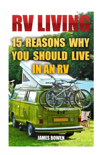 Rv Living: 15 Reasons Why You Should Live In An Rv