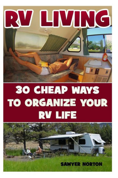 Rv Living: 30 Cheap Ways To Organize Your Rv Life