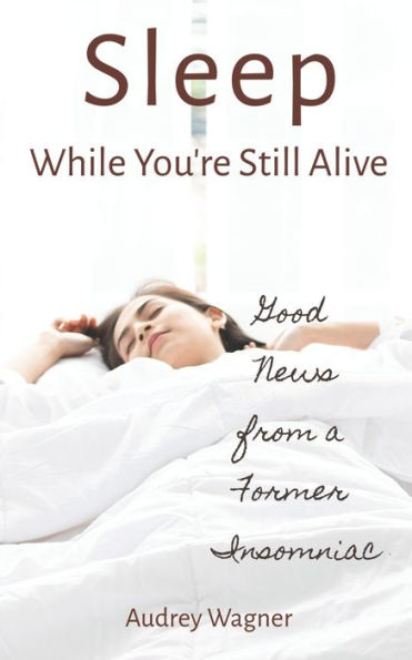 Sleep While You'Re Still Alive: Good News From A Former Insomniac
