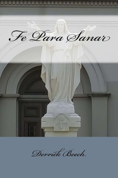 Fe Para Sanar: (Faith To Heal) (Spanish Edition)