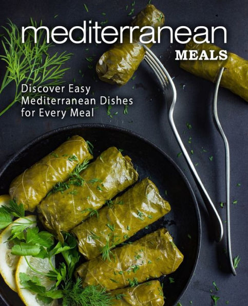 Mediterranean Meals: Discover Easy Mediterranean Dishes For Every Meal