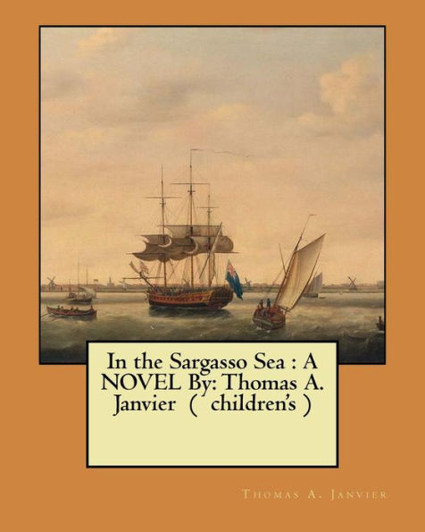In The Sargasso Sea : A Novel By: Thomas A. Janvier ( Children's )