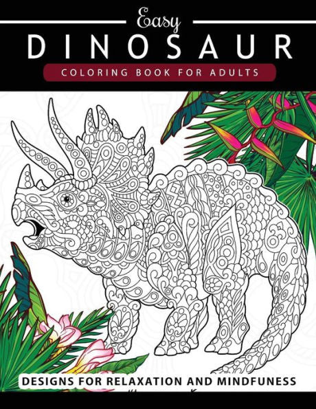 Dinosaur Coloring Book For Adults And Kids: Coloring Book For Grown-Ups Dinosaur Coloring Pages